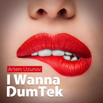 Artem Uzunov - I Wanna Dumtek Песня