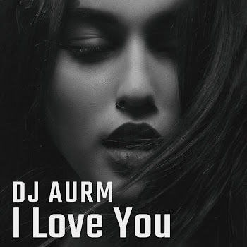 Обложка Dj Aurm - I Love You