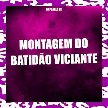 Обложка Dj F3Arl3Ss - Montagem Do Batidão Viciante