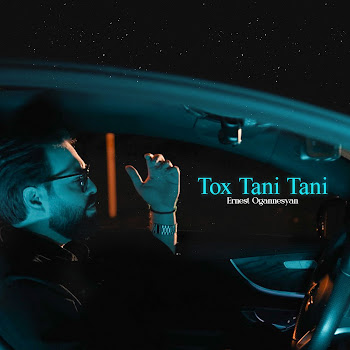 Ernest Ogannesyan - Tox Tani Tani Песня