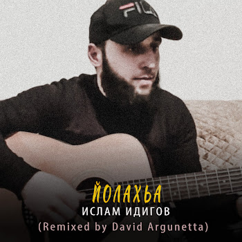 Обложка Ислам Идигов - Йолахьа (David Argunetta Remix)