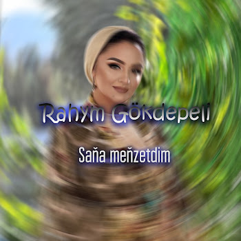 Rahym Gökdepeli - Saňa Meňzetdim Песня